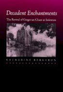 Katherine Bergeron - Decadent Enchantments: The Revival of Gregorian Chant at Solesmes - 9780520210080 - V9780520210080