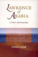 Steven C. Caton - Lawrence of Arabia: A Film´s Anthropology - 9780520210837 - V9780520210837