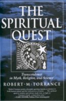 Robert M. Torrance - The Spiritual Quest: Transcendence  in Myth, Religion, and Science - 9780520211599 - V9780520211599