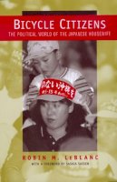 Robin M. Le Blanc - Bicycle Citizens: The Political World of the Japanese Housewife - 9780520212916 - V9780520212916