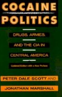 Peter Dale Scott - Cocaine Politics: Drugs, Armies, and the CIA in Central America, Updated Edition - 9780520214491 - V9780520214491