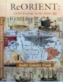 Andre Gunder Frank - ReORIENT: Global Economy in the Asian Age - 9780520214743 - V9780520214743