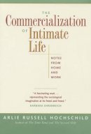 Arlie Hochschild - The Commercialization of Intimate Life: Notes from Home and Work - 9780520214880 - V9780520214880