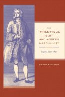 David Kuchta - The Three-Piece Suit and Modern Masculinity: England, 1550–1850 - 9780520214934 - V9780520214934