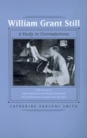 Catherine Parsons Smith - William Grant Still: A Study in Contradictions (Music of the African Diaspora, 2) - 9780520215436 - KRF0000428