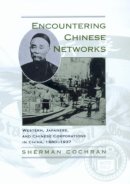 Sherman Gilbert Cochran - Encountering Chinese Networks: Western, Japanese, and Chinese Corporations in China, 1880-1937 - 9780520216259 - V9780520216259