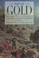 Malcolm J. Rohrbough - Days of Gold: The California Gold Rush and the American Nation - 9780520216594 - V9780520216594