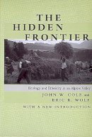 John W. Cole - The Hidden Frontier: Ecology and Ethnicity in an Alpine Valley - 9780520216815 - V9780520216815