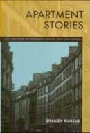 Sharon Marcus - Apartment Stories: City and Home in Nineteenth-Century Paris and London - 9780520217263 - V9780520217263