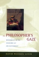 David Michael Levin - The Philosopher´s Gaze: Modernity in the Shadows of Enlightenment - 9780520217805 - V9780520217805