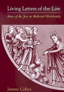 Jeremy Cohen - Living Letters of the Law: Ideas of the Jew in Medieval Christianity - 9780520218703 - V9780520218703