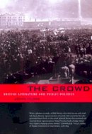John Plotz - The Crowd: British Literature and Public Politics - 9780520219175 - V9780520219175