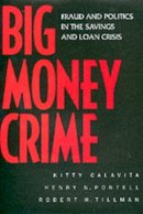 Kitty Calavita - Big Money Crime: Fraud and Politics in the Savings and Loan Crisis - 9780520219472 - V9780520219472