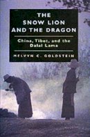 Melvyn C. Goldstein - The Snow Lion and the Dragon: China, Tibet, and the Dalai Lama - 9780520219519 - V9780520219519