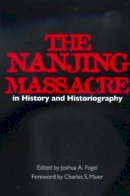 Fogel - The Nanjing Massacre in History and Historiography - 9780520220072 - V9780520220072