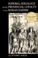 Clifford Ando - Imperial Ideology and Provincial Loyalty in the Roman Empire - 9780520220676 - V9780520220676