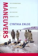Cynthia Enloe - Maneuvers: The International Politics of Militarizing Women´s Lives - 9780520220713 - V9780520220713