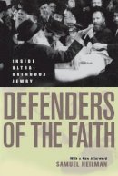 Samuel C. Heilman - Defenders of the Faith: Inside Ultra-Orthodox Jewry - 9780520221123 - V9780520221123