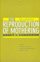 Nancy J. Chodorow - The Reproduction of Mothering: Psychoanalysis and the Sociology of Gender, Updated Edition - 9780520221550 - V9780520221550