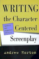 Andrew Horton - Writing the Character-Centered Screenplay, Updated and Expanded edition - 9780520221659 - V9780520221659