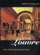 Andrew Mcclellan - Inventing the Louvre: Art, Politics, and the Origins of the Modern Museum in Eighteenth-Century Paris - 9780520221765 - V9780520221765