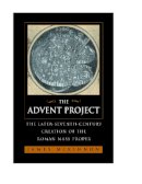 James W. Mckinnon - The Advent Project: The Later Seventh-Century Creation of the Roman Mass Proper - 9780520221987 - V9780520221987