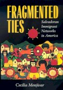 Cecilia Menjívar - Fragmented Ties: Salvadoran Immigrant Networks in America - 9780520222113 - V9780520222113