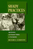 Richard A. Schroeder - Shady Practices: Agroforestry and Gender Politics in The Gambia - 9780520222335 - V9780520222335