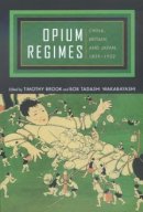 Timothy Brook (Ed.) - Opium Regimes: China, Britain, and Japan, 1839-1952 - 9780520222366 - V9780520222366