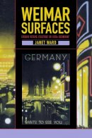 Ward, Janet - Weimar Surfaces: Urban Visual Culture in 1920s Germany (Weimar and Now: German Cultural Criticism) - 9780520222991 - V9780520222991