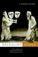 W. Anthony Sheppard - Revealing Masks: Exotic Influences and Ritualized Performance in Modernist Music Theater - 9780520223028 - V9780520223028