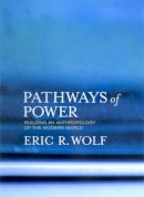 Eric Robert Wolf - Pathways of Power - 9780520223349 - V9780520223349