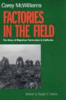 Carey Mcwilliams - Factories in the Field: The Story of Migratory Farm Labor in California - 9780520224131 - 9780520224131