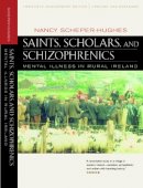 Nancy Scheper-Hughes - Saints, Scholars, and Schizophrenics: Mental Illness in Rural Ireland, Twentieth Anniversary Edition, Updated and Expanded - 9780520224803 - V9780520224803