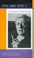 Millicent Dillon - You Are Not I: A Portrait of Paul Bowles - 9780520224933 - V9780520224933