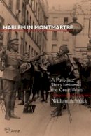 William A. Shack - Harlem in Montmartre: A Paris Jazz Story between the Great Wars - 9780520225374 - V9780520225374
