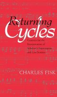 Charles Fisk - Returning Cycles: Contexts for the Interpretation of Schubert´s Impromptus and Last Sonatas - 9780520225640 - V9780520225640
