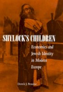 Derek Penslar - Shylock´s Children: Economics and Jewish Identity in Modern Europe - 9780520225909 - V9780520225909