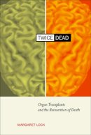 Margaret M. Lock - Twice Dead: Organ Transplants and the Reinvention of Death - 9780520228146 - V9780520228146