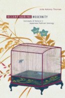 Julia Adeney Thomas - Reconfiguring Modernity: Concepts of Nature in Japanese Political Ideology - 9780520228542 - V9780520228542
