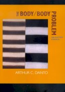 Arthur C. Danto - The Body/Body Problem: Selected Essays - 9780520229082 - V9780520229082