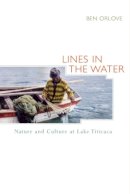 Ben Orlove - Lines in the Water: Nature and Culture at Lake Titicaca - 9780520229594 - V9780520229594