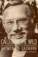 Raymond Dasmann - Called by the Wild: The Autobiography  of a Conservationist - 9780520229785 - V9780520229785