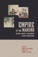 Pamela Kyle Crossley (Ed.) - Empire at the Margins: Culture, Ethnicity, and Frontier in Early Modern China - 9780520230156 - V9780520230156
