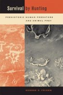 George Frison - Survival by Hunting: Prehistoric Human Predators and Animal Prey - 9780520231900 - V9780520231900