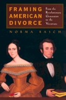 Norma Basch - Framing American Divorce: From the Revolutionary Generation to the Victorians - 9780520231962 - V9780520231962