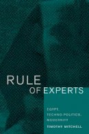Timothy Mitchell - Rule of Experts: Egypt, Techno-Politics, Modernity - 9780520232624 - V9780520232624