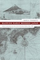 Marcia Yonemoto - Mapping Early Modern Japan: Space, Place, and Culture in the Tokugawa Period, 1603-1868 - 9780520232693 - V9780520232693