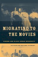 Jacqueline Najuma Stewart - Migrating to the Movies: Cinema and Black Urban Modernity - 9780520233492 - V9780520233492