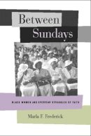 Marla Frederick - Between Sundays: Black Women and Everyday Struggles of Faith - 9780520233942 - V9780520233942